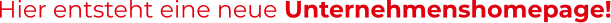 Hier entsteht eine neue Unternehmenshomepage!